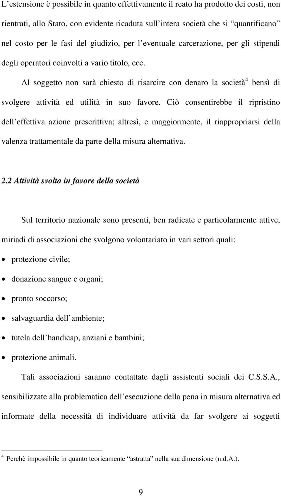 Al soggetto non sarà chiesto di risarcire con denaro la società 4 bensì di svolgere attività ed utilità in suo favore.