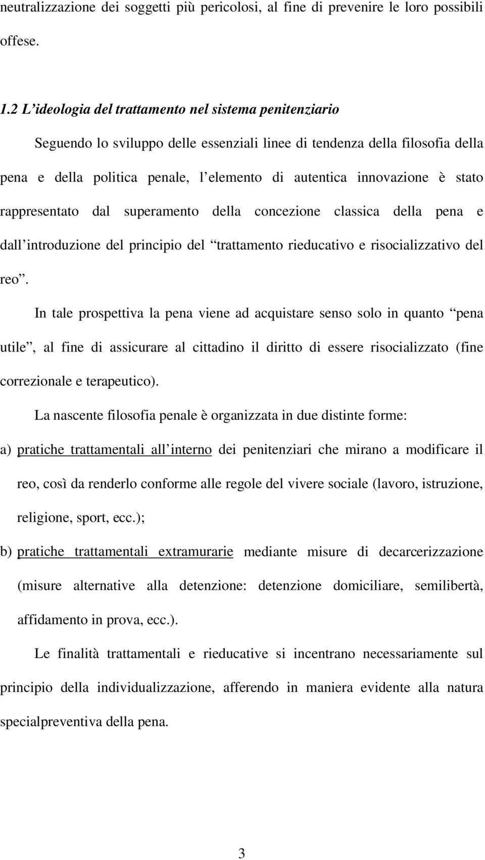 è stato rappresentato dal superamento della concezione classica della pena e dall introduzione del principio del trattamento rieducativo e risocializzativo del reo.