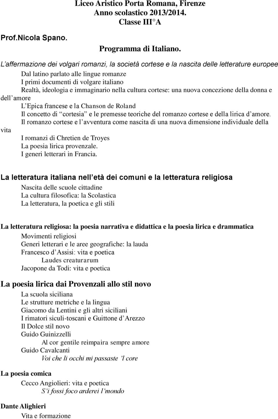 immaginario nella cultura cortese: una nuova concezione della donna e dell amore L Epica francese e la Chanson de Roland Il concetto di cortesia e le premesse teoriche del romanzo cortese e della