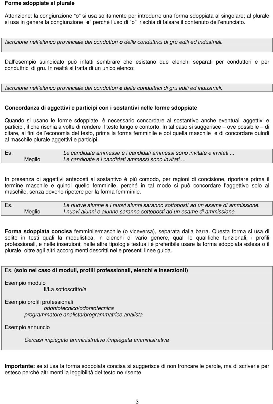 Dall esempio suindicato può infatti sembrare che esistano due elenchi separati per conduttori e per conduttrici di gru.