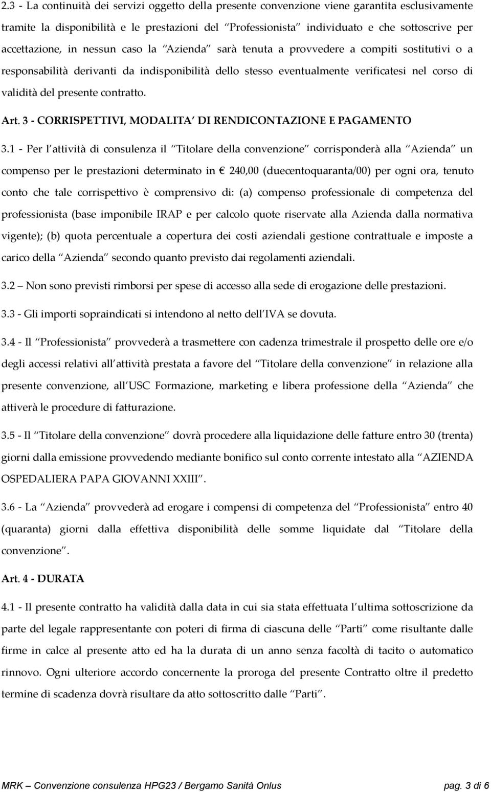 del presente contratto. Art. 3 - CORRISPETTIVI, MODALITA DI RENDICONTAZIONE E PAGAMENTO 3.