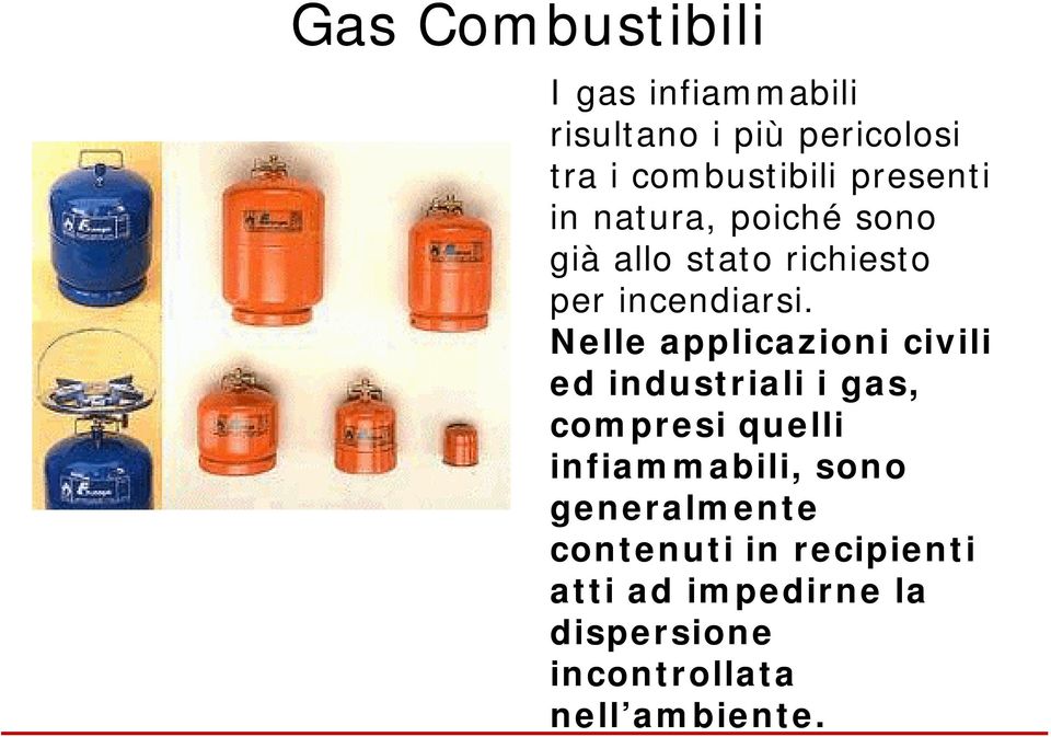 Nelle applicazioni civili ed industriali i gas, compresi quelli infiammabili, sono