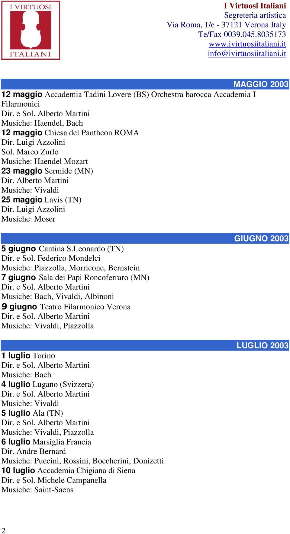 Federico Mondelci Musiche: Piazzolla, Morricone, Bernstein 7 giugno Sala dei Papi Roncoferraro (MN), Vivaldi, Albinoni 9 giugno Teatro Filarmonico Verona, Piazzolla 1 luglio Torino 4