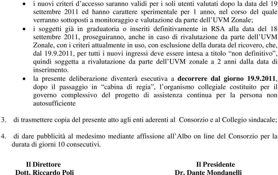 parte dell UVM Zonale, con i criteri attualmente in uso, con esclusione della durata del ricovero, che, dal 19.