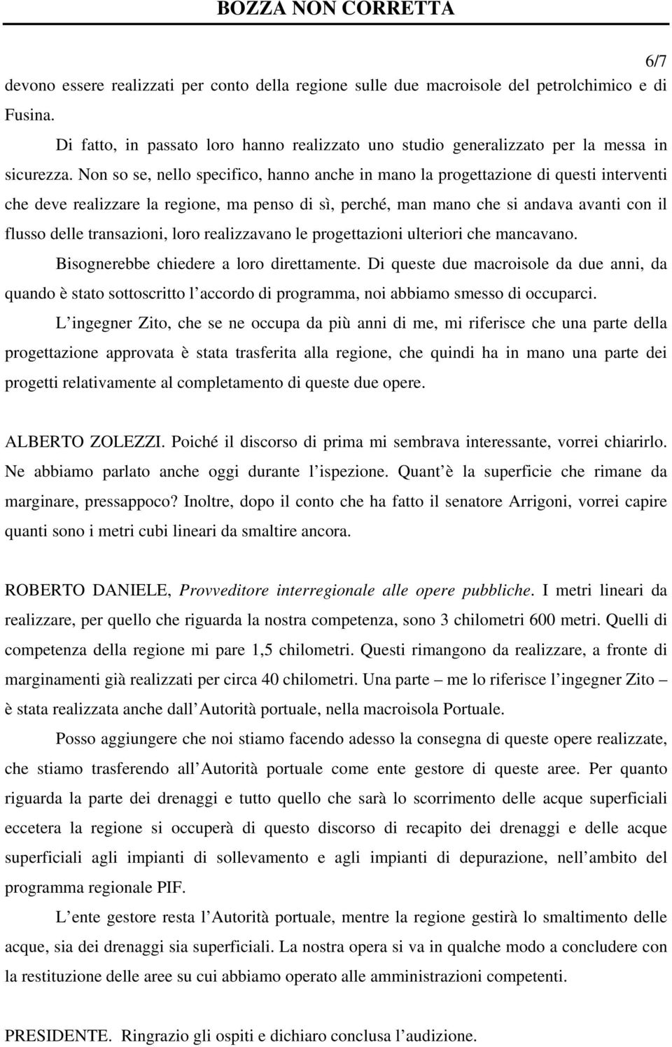 transazioni, loro realizzavano le progettazioni ulteriori che mancavano. Bisognerebbe chiedere a loro direttamente.