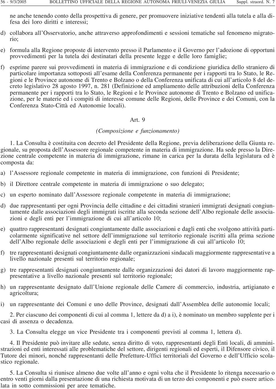 approfondimenti e sessioni tematiche sul fenomeno migratorio; e) formula alla Regione proposte di intervento presso il Parlamento e il Governo per l adozione di opportuni provvedimenti per la tutela