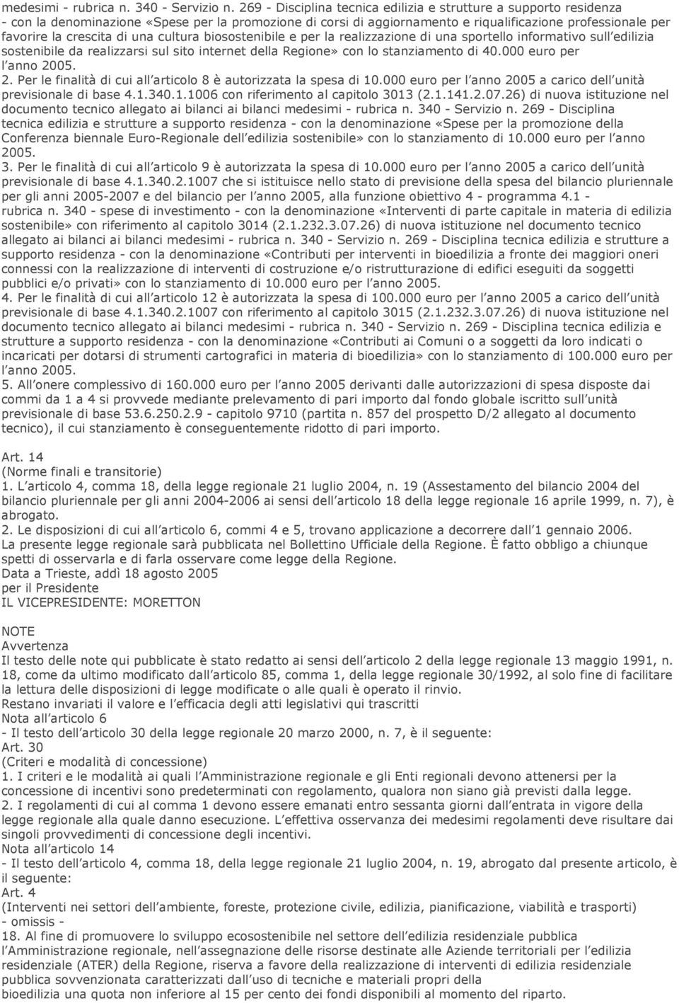 di una cultura biosostenibile e per la realizzazione di una sportello informativo sull edilizia sostenibile da realizzarsi sul sito internet della Regione» con lo stanziamento di 40.