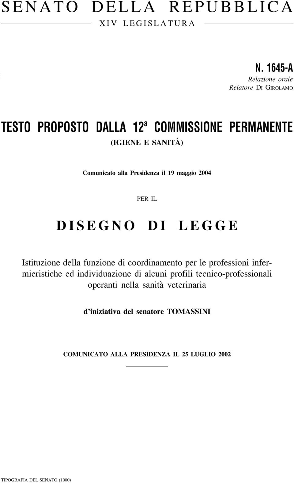 Presidenza il 19 maggio 2004 PER IL DISEGNO DI LEGGE Istituzione della funzione di coordinamento per le professioni