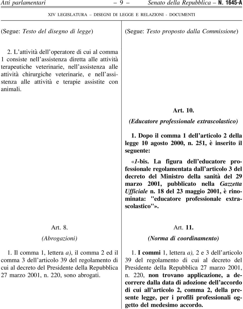 attività e terapie assistite con animali. Art. 10. (Educatore professionale extrascolastico) 1. Dopo il comma 1 dell articolo 2 della legge 10 agosto 2000, n. 251, è inserito il seguente: «1-bis.