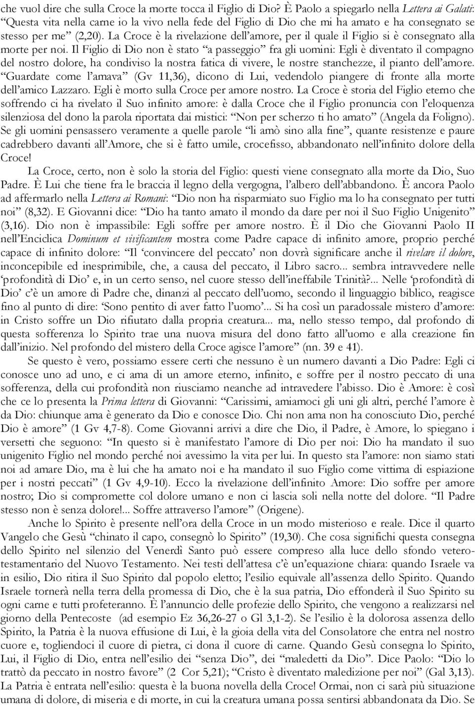 La Croce è la rivelazione dell amore, per il quale il Figlio si è consegnato alla morte per noi.