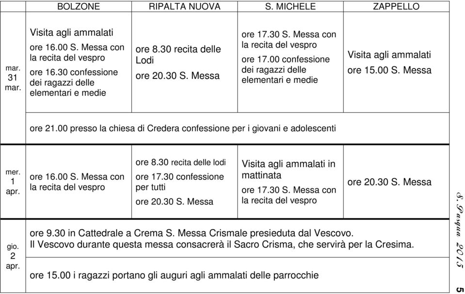 30 confessione per tutti ore 20.30 S. Messa Visita agli ammalati in mattinata ore 17.30 S. Messa con ore 20.30 S. Messa ore 9.30 in Cattedrale a Crema S. Messa Crismale presieduta dal Vescovo.