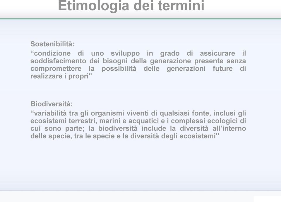 variabilità tra gli organismi viventi di qualsiasi fonte, inclusi gli ecosistemi terrestri, marini e acquatici e i complessi