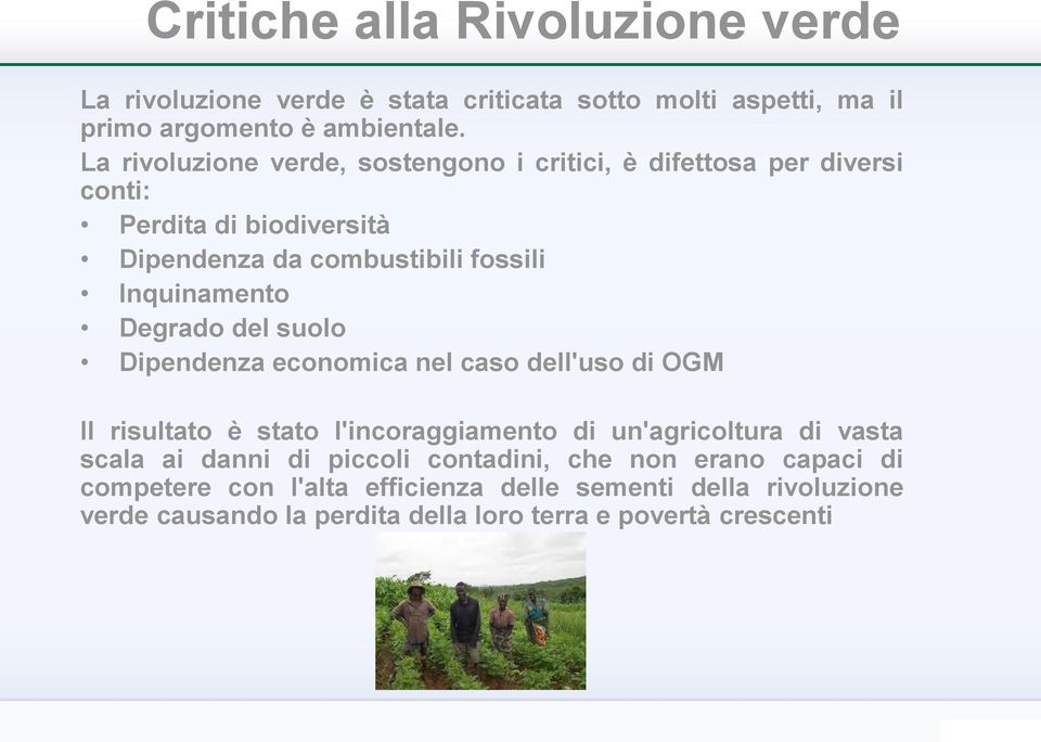 Degrado del suolo Dipendenza economica nel caso dell'uso di OGM Il risultato è stato l'incoraggiamento di un'agricoltura di vasta scala ai danni di