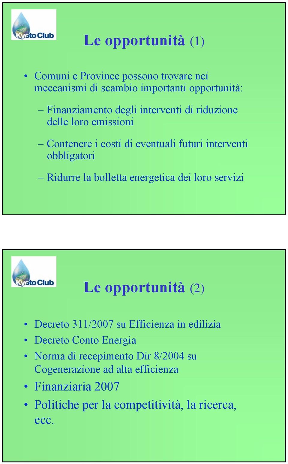 bolletta energetica dei loro servizi Le opportunità (2) Decreto 311/2007 su Efficienza in edilizia Decreto Conto Energia