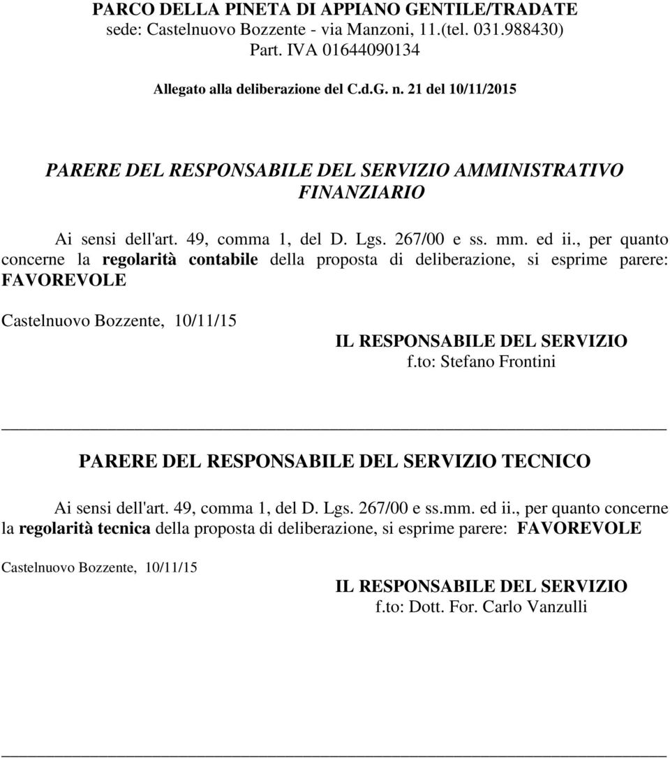 , per quanto concerne la regolarità contabile della proposta di deliberazione, si esprime parere: FAVOREVOLE Castelnuovo Bozzente, 10/11/15 IL RESPONSABILE DEL SERVIZIO f.