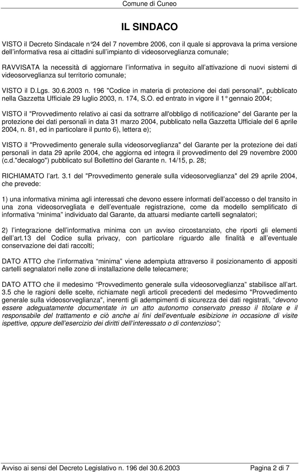 196 "Codice in materia di protezione dei dati personali", pubblicato nella Gazzetta Ufficiale 29 luglio 2003, n. 174, S.O.