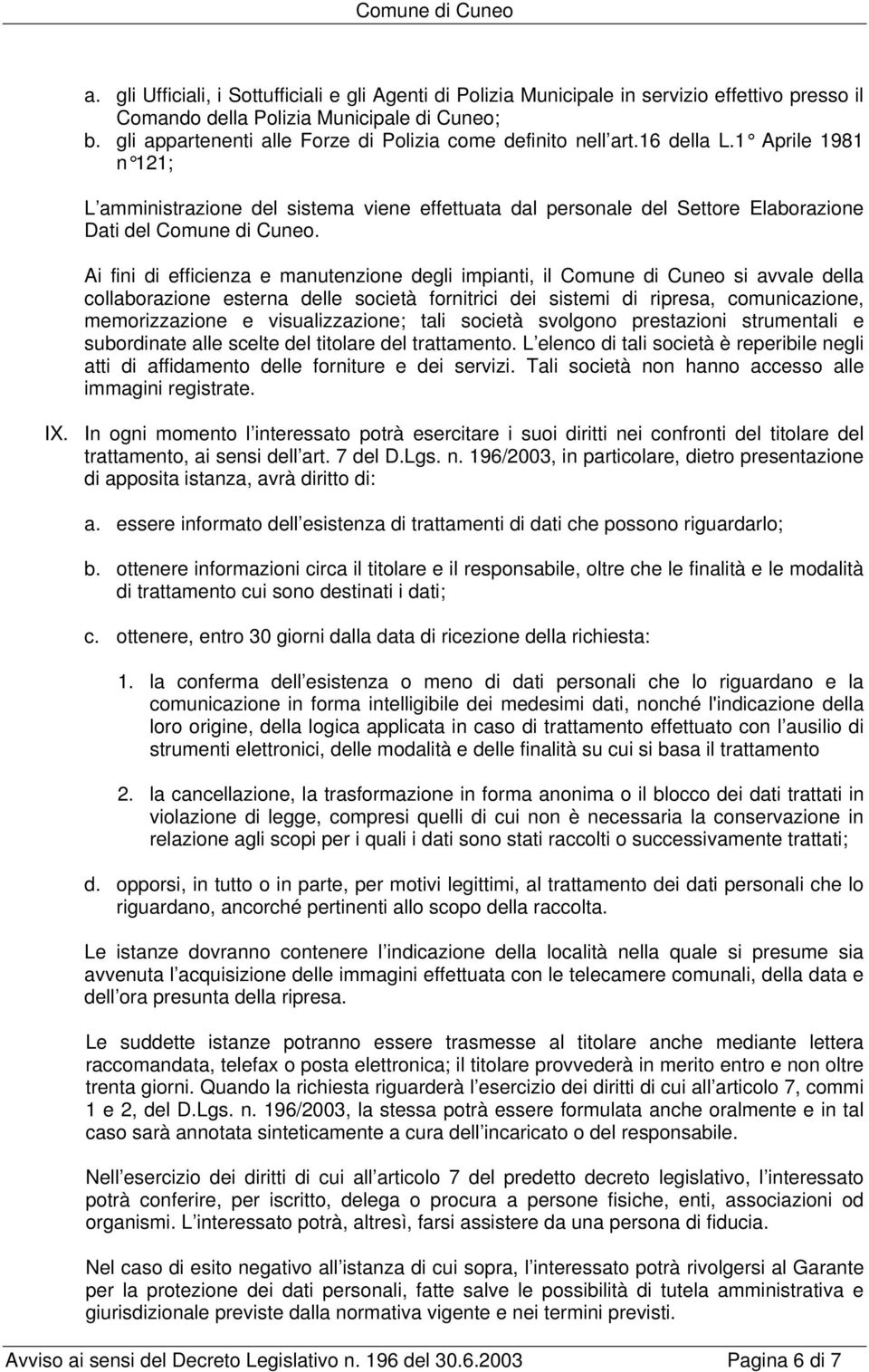 1 Aprile 1981 n 121; L amministrazione del sistema viene effettuata dal personale del Settore Elaborazione Dati del Comune di Cuneo.