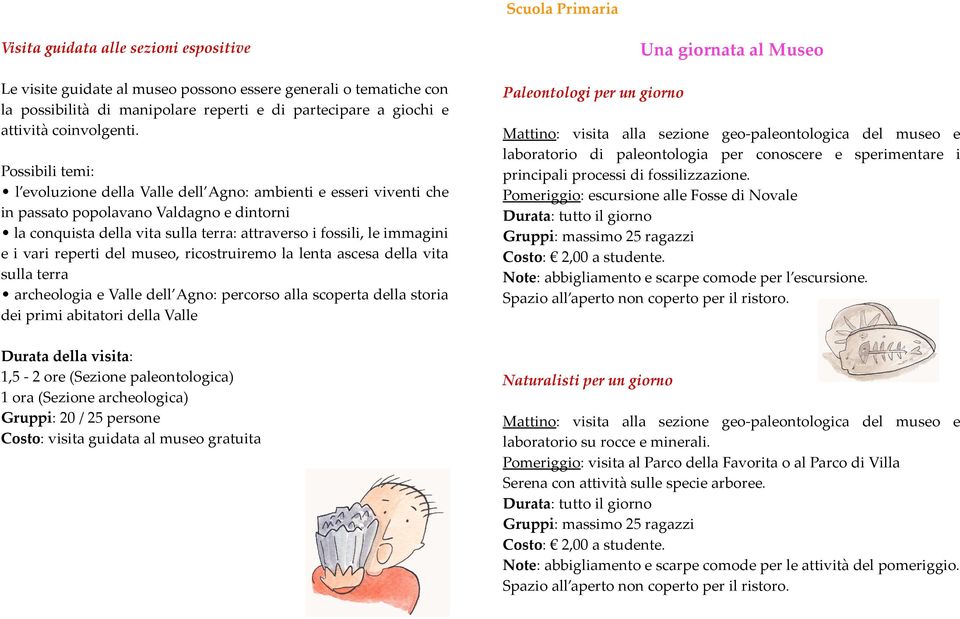 Possibili temi: l evoluzione della Valle dell gno: ambienti e esseri viventi che in passato popolavano Valdagno e dintorni la conquista della vita sulla terra: attraverso i fossili, le immagini e i