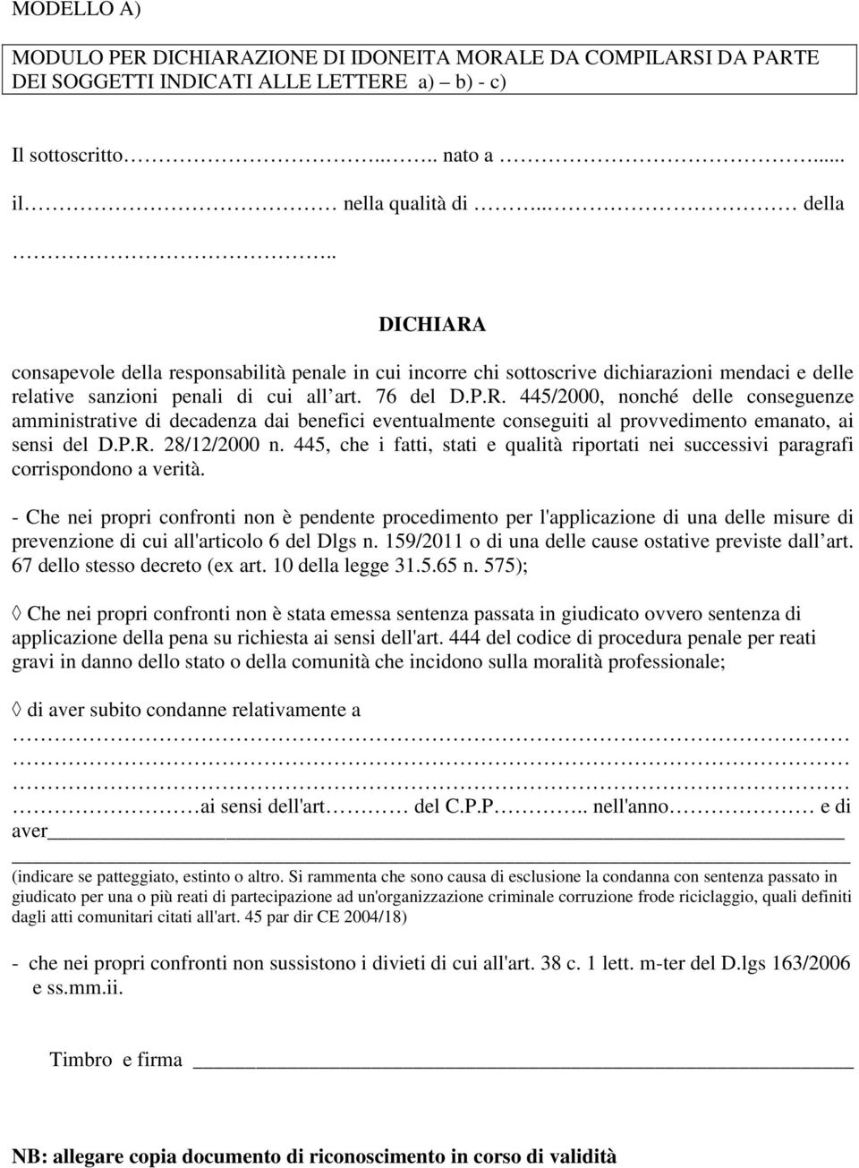 P.R. 28/12/2000 n. 445, che i fatti, stati e qualità riportati nei successivi paragrafi corrispondono a verità.