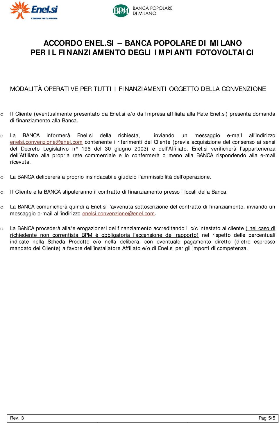 cm cntenente i riferimenti del Cliente (previa acquisizine del cnsens ai sensi del Decret Legislativ n 196 del 30 giugn 2003) e dell Affiliat. Enel.