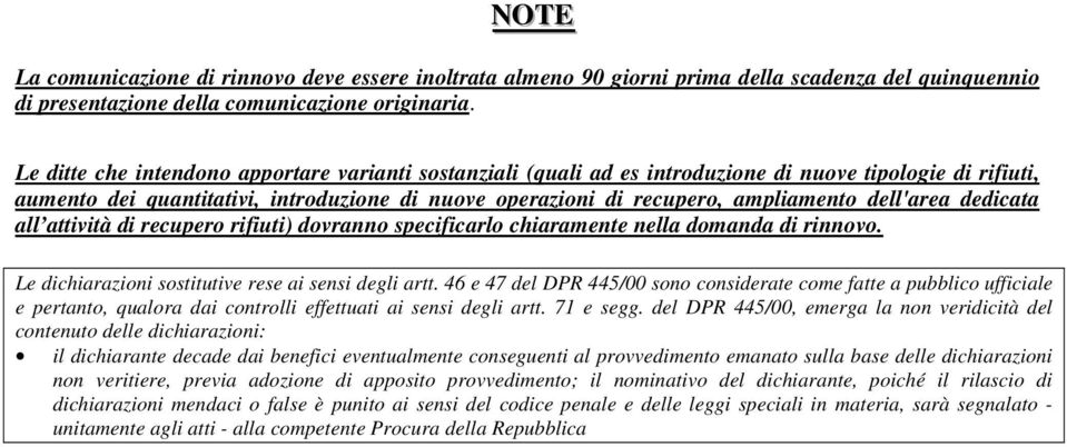 dell'area dedicata all attività di recupero rifiuti) dovranno specificarlo chiaramente nella domanda di rinnovo. Le dichiarazioni sostitutive rese ai sensi degli artt.