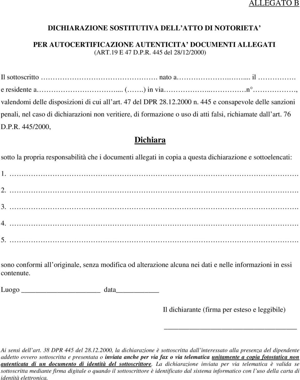 445 e consapevole delle sanzioni penali, nel caso di dichiarazioni non veritiere, di formazione o uso di atti falsi, richiamate dall art. 76 D.P.R.