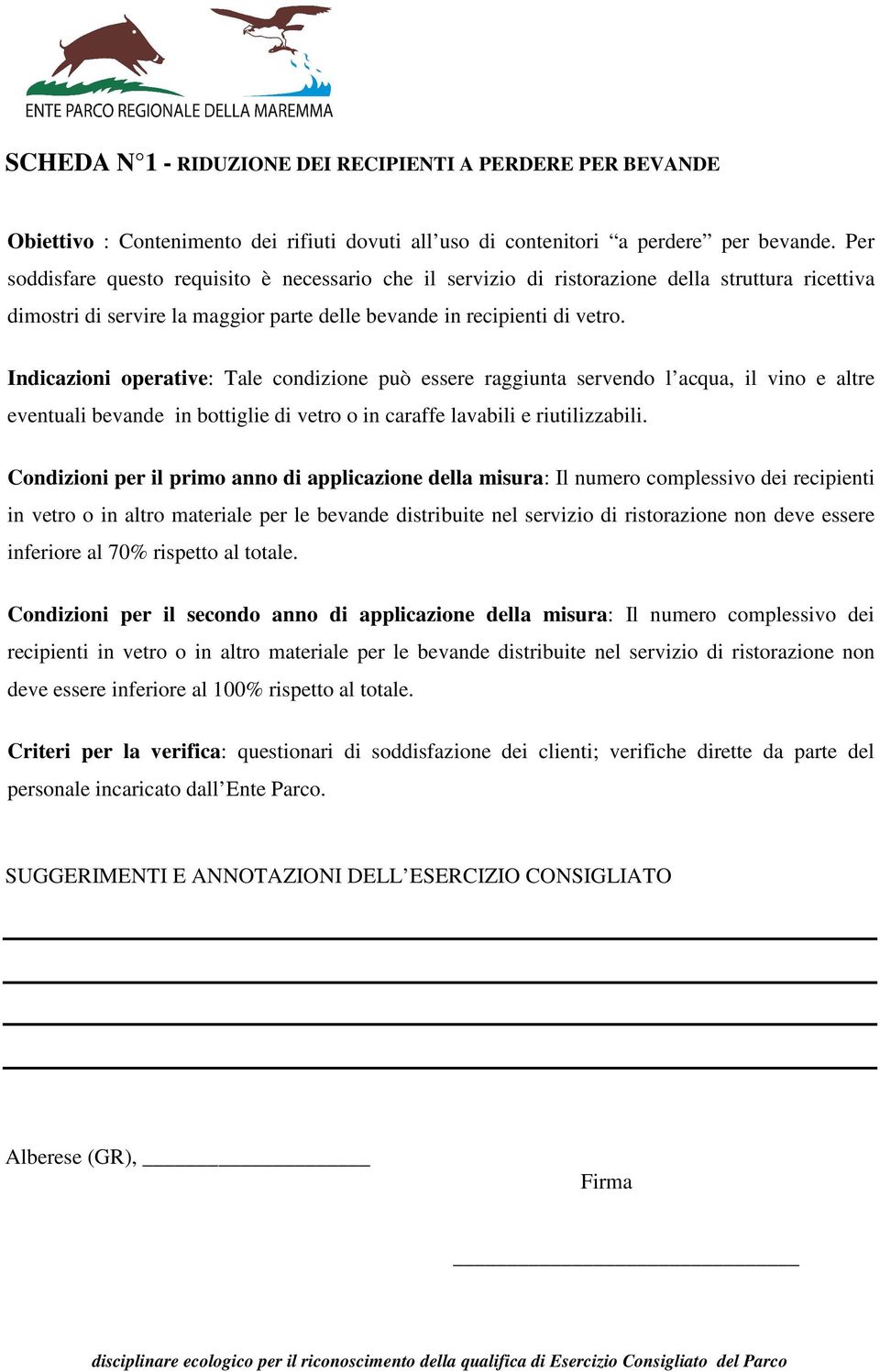 Indicazioni operative: Tale condizione può essere raggiunta servendo l acqua, il vino e altre eventuali bevande in bottiglie di vetro o in caraffe lavabili e riutilizzabili.