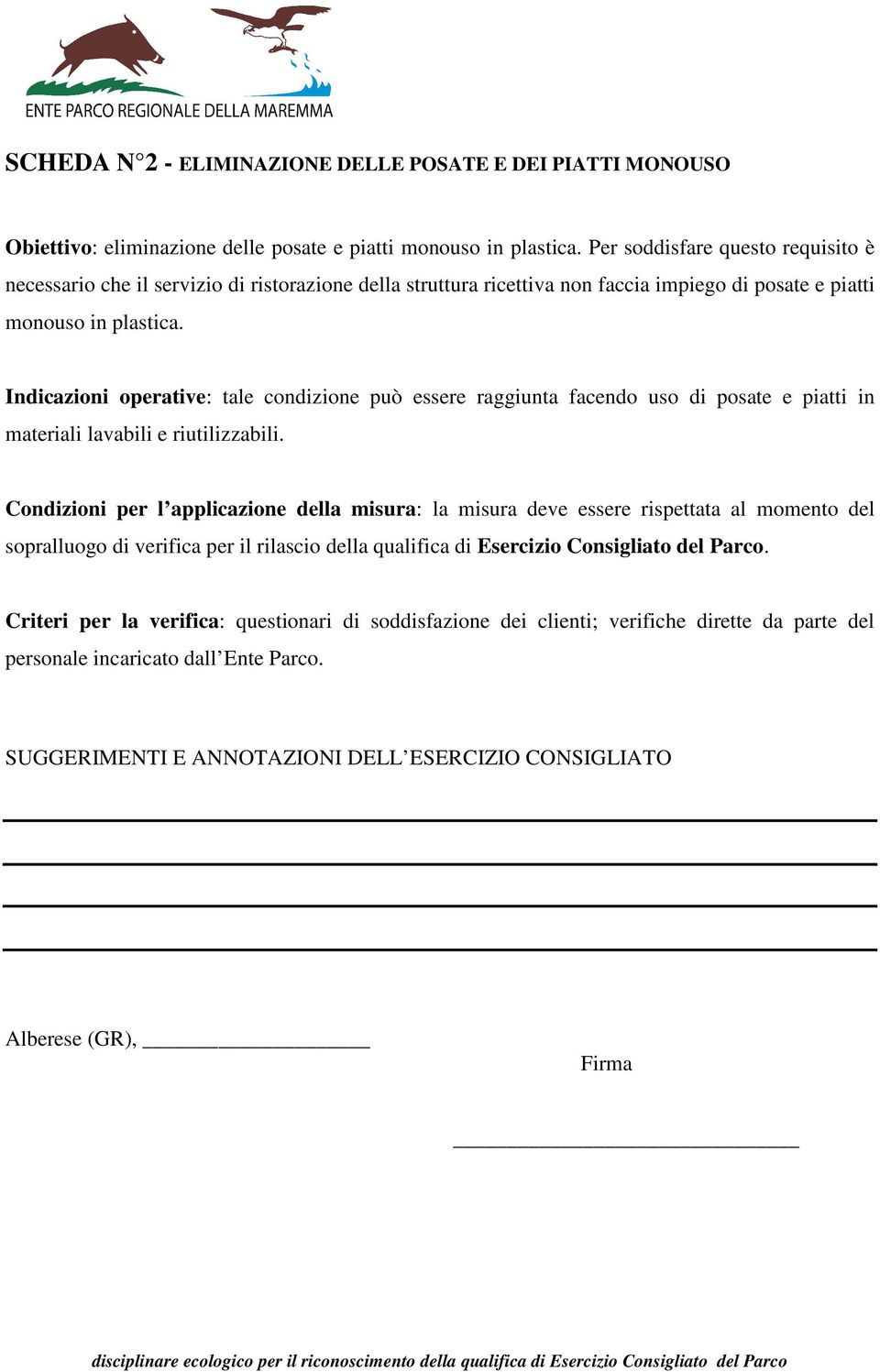 Indicazioni operative: tale condizione può essere raggiunta facendo uso di posate e piatti in materiali lavabili e riutilizzabili.