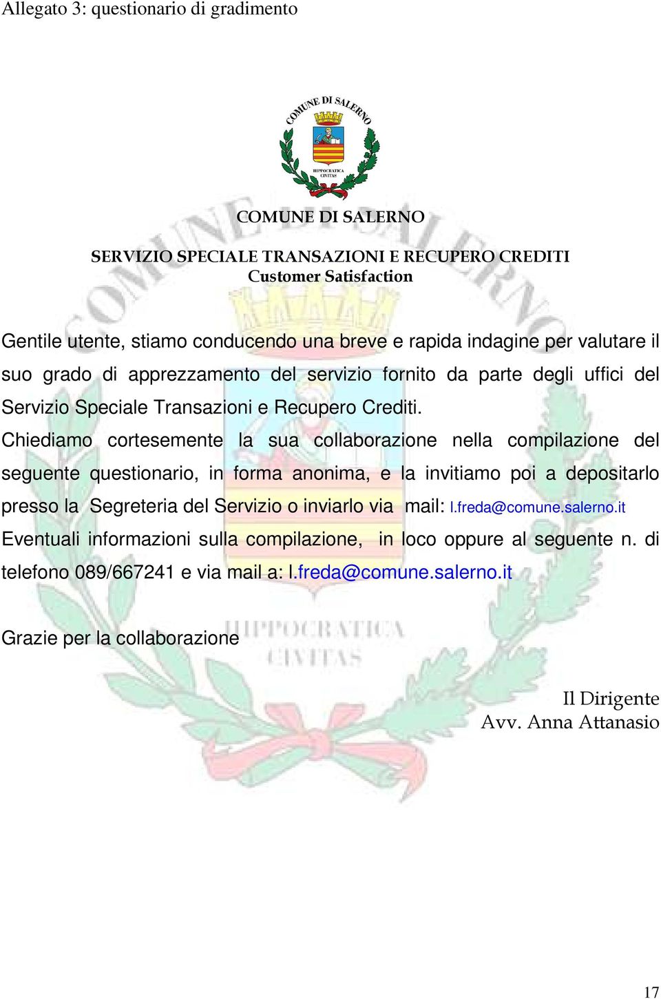 Chiediamo cortesemente la sua collaborazione nella compilazione del seguente questionario, in forma anonima, e la invitiamo poi a depositarlo presso la Segreteria del Servizio o inviarlo