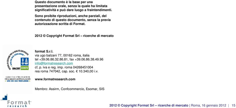 2012 Copyright Format Srl ricerche di mercato format S.r.l. via ugo balzani 77, 00162 roma, italia tel +39.06.86.32.86.81, fax +39.06.86.38.49.