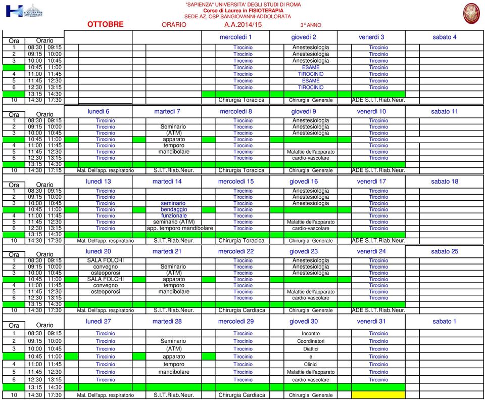 ESAME Tirocinio 6 12:30 13:15 Tirocinio TIROCINIO Tirocinio Chirurgia Toracica Chirurgia Generale ADE S.I.T.Riab.Neur.