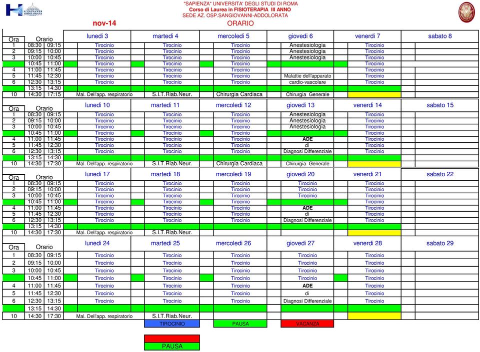 Tirocinio Tirocinio 4 11:00 11:45 Tirocinio Tirocinio Tirocinio Tirocinio 5 11:45 12:30 Tirocinio Tirocinio Tirocinio Malattie dell'apparato Tirocinio 6 12:30 13:15 Tirocinio Tirocinio Tirocinio