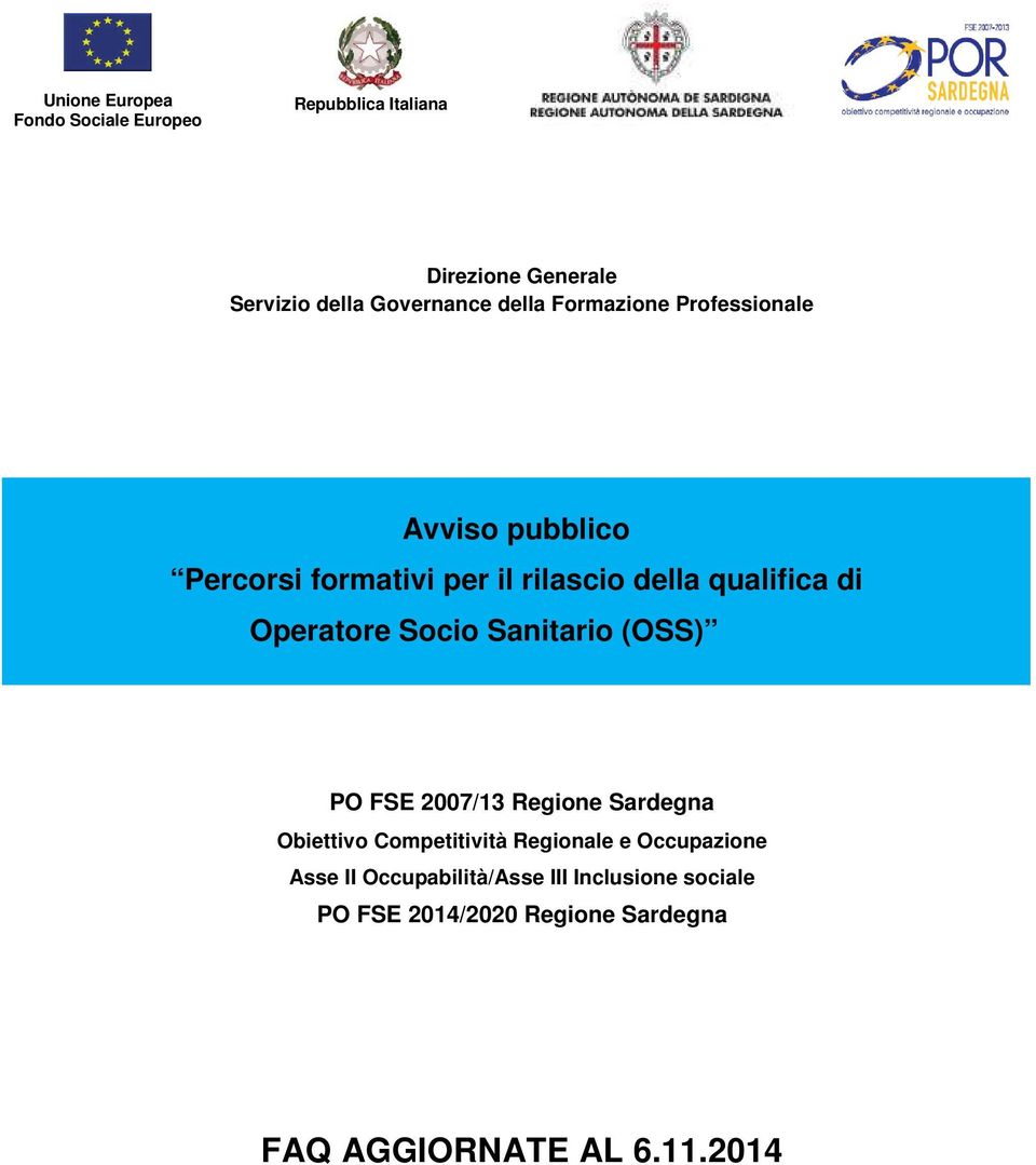 formativi per DEL il LAVORO, rilascio FORMAZIONE della qualifica di Operatore Socio Sanitario (OSS) PO FSE 2007/13 Regione Sardegna