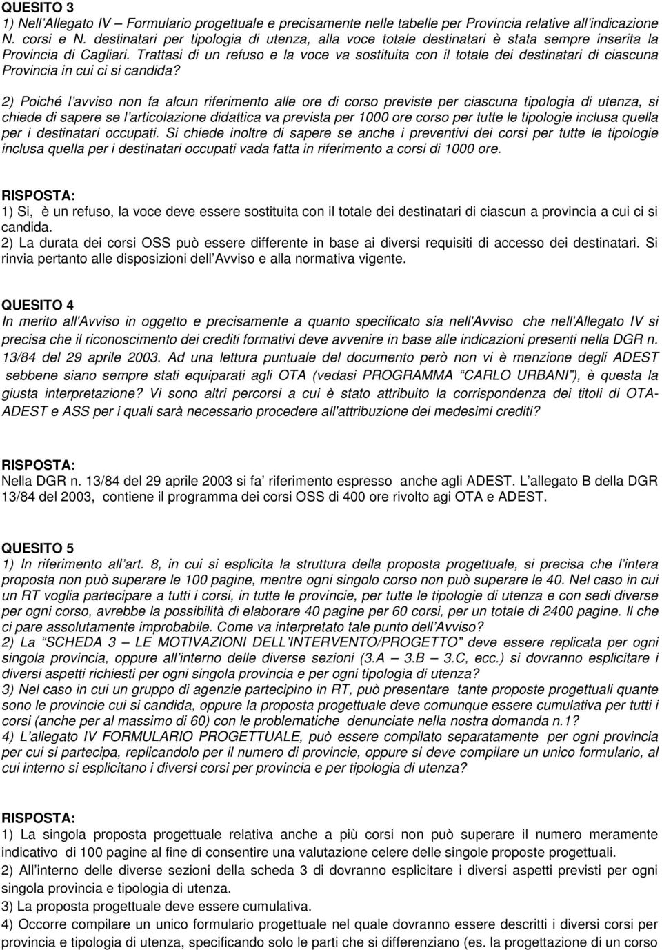 Trattasi di un refuso e la voce va sostituita con il totale dei destinatari di ciascuna Provincia in cui ci si candida?