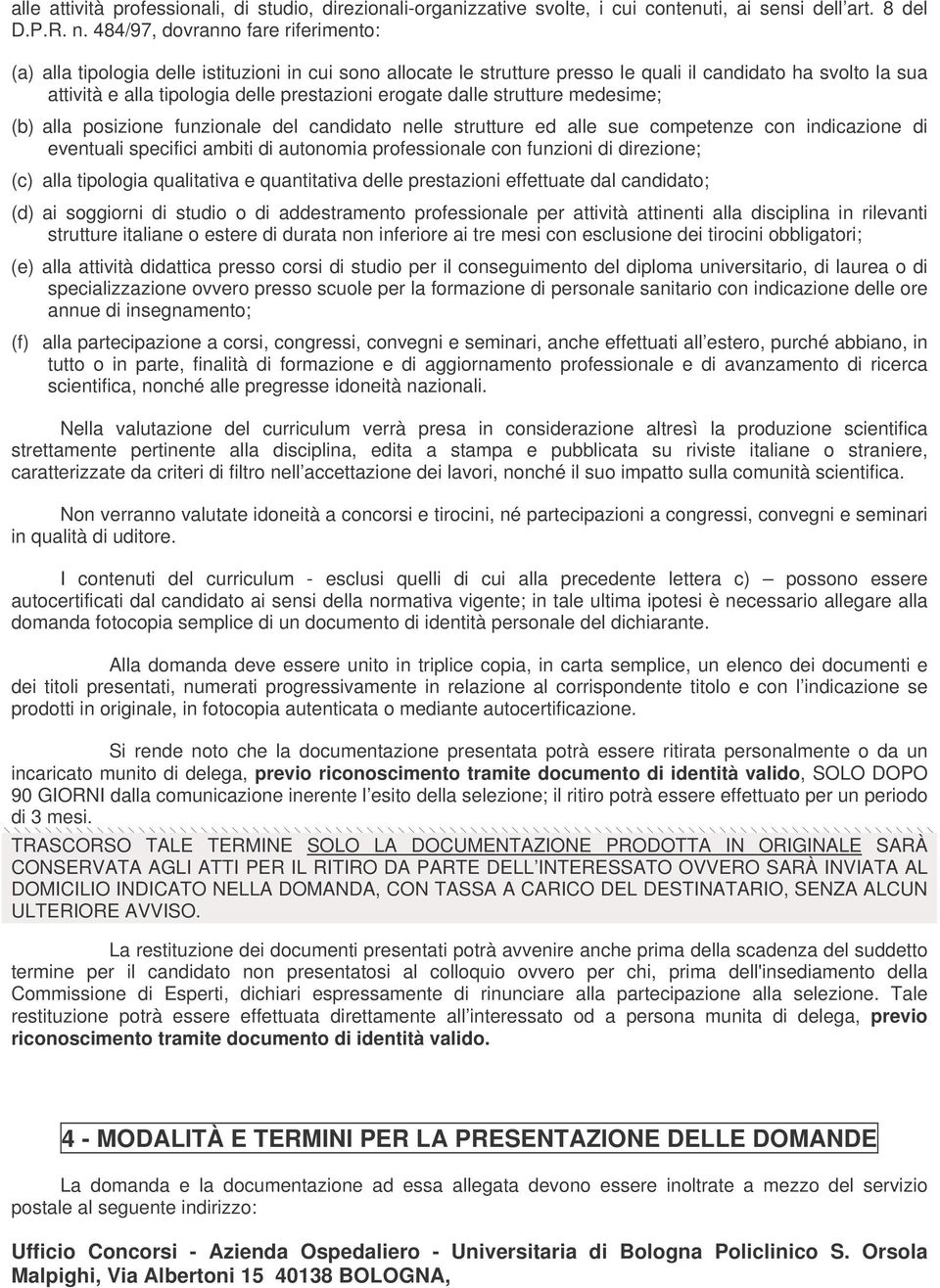 erogate dalle strutture medesime; (b) alla posizione funzionale del candidato nelle strutture ed alle sue competenze con indicazione di eventuali specifici ambiti di autonomia professionale con