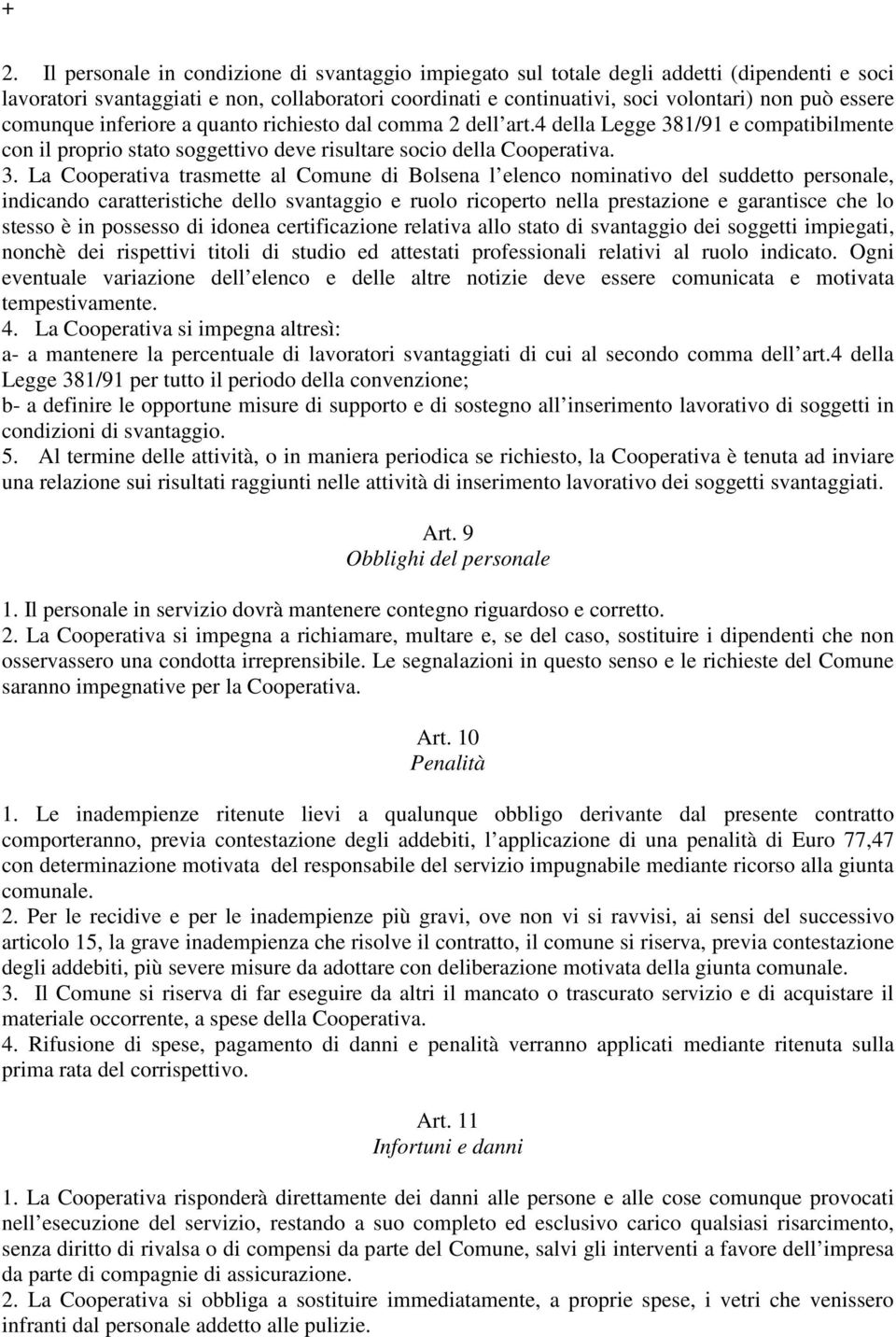 1/91 e compatibilmente con il proprio stato soggettivo deve risultare socio della Cooperativa. 3.