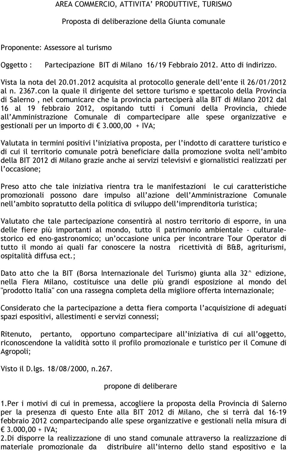 con la quale il dirigente del settore turismo e spettacolo della Provincia di Salerno, nel comunicare che la provincia parteciperà alla BIT di Milano 2012 dal 16 al 19 febbraio 2012, ospitando tutti