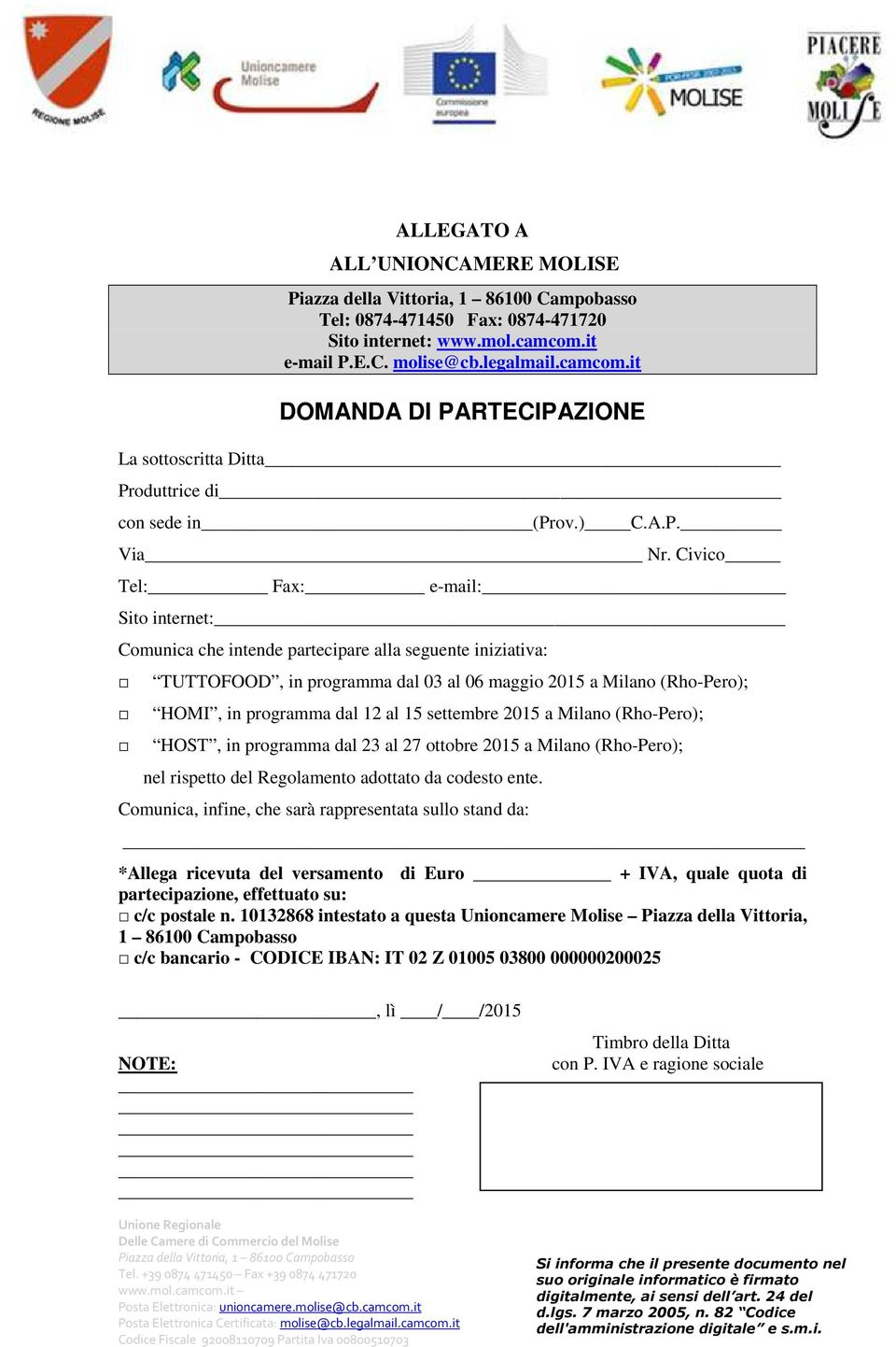 Civico Tel: Fax: e-mail:_ Sito internet: Comunica che intende partecipare alla seguente iniziativa: TUTTOFOOD, in programma dal 03 al 06 maggio 2015 a Milano (Rho-Pero); HOMI, in programma dal 12 al