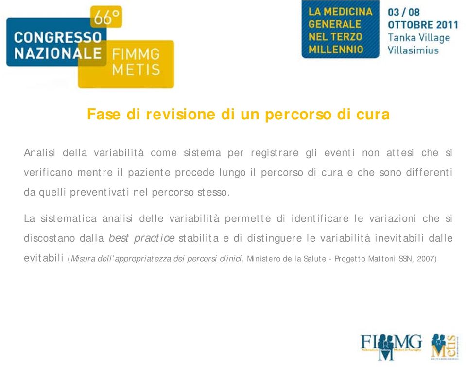 La sistematica analisi delle variabilità permette di identificare le variazioni che si discostano dalla best practice stabilita e di