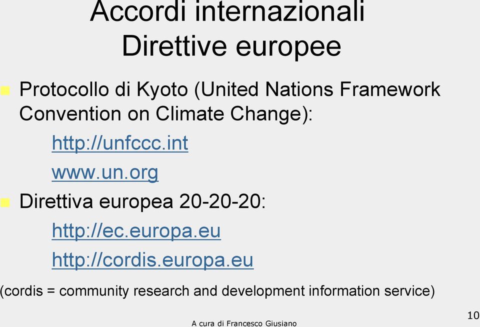 un.org Direttiva europea 20-20-20: http://ec.europa.eu http://cordis.