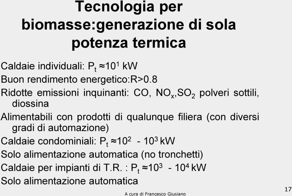 8 Ridotte emissioni inquinanti: CO, NO x,so 2 polveri sottili, diossina Alimentabili con prodotti di qualunque