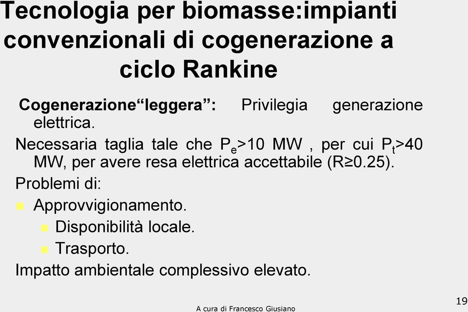 Necessaria taglia tale che P e >10 MW, per cui P t >40 MW, per avere resa elettrica