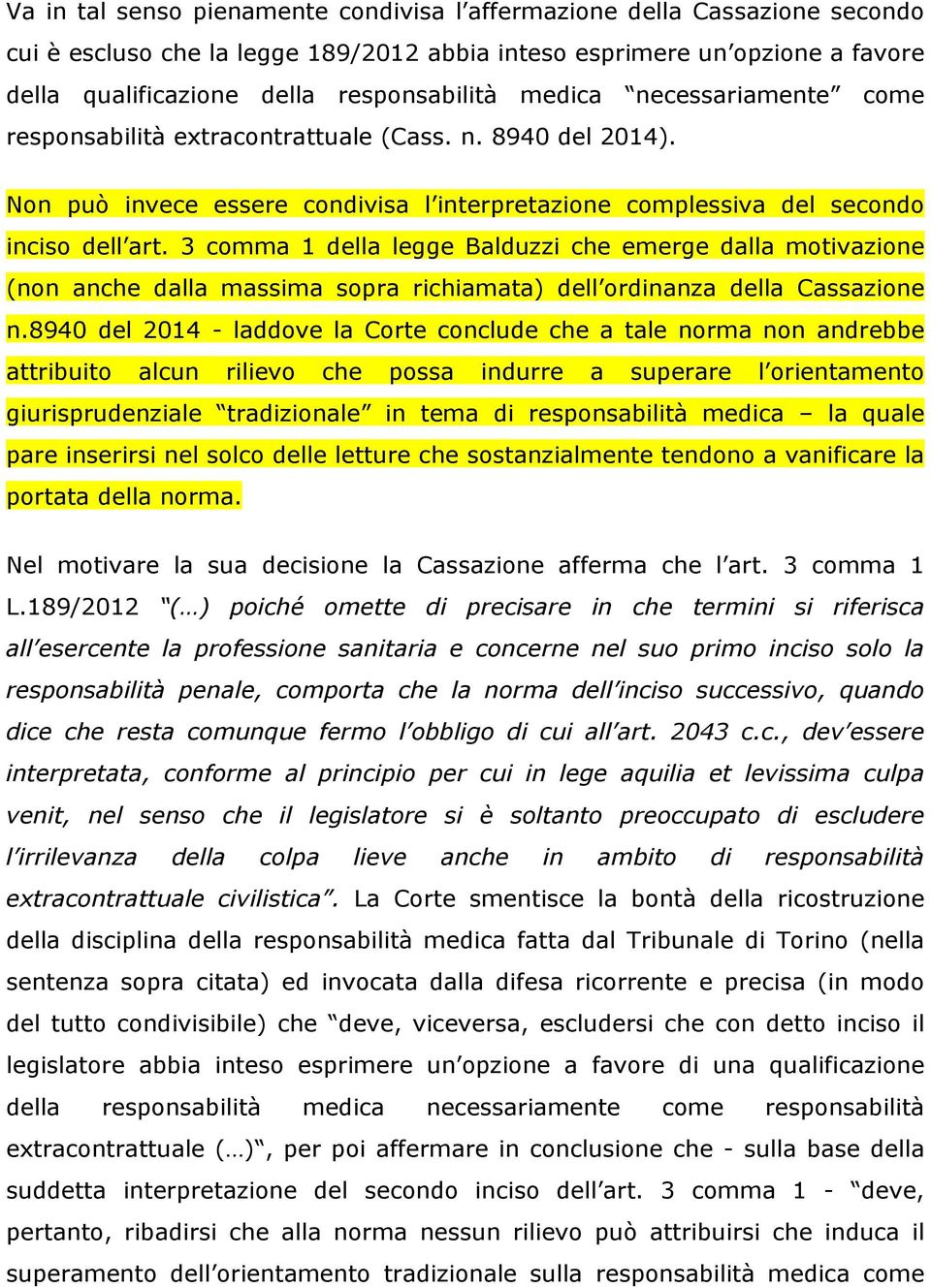 3 comma 1 della legge Balduzzi che emerge dalla motivazione (non anche dalla massima sopra richiamata) dell ordinanza della Cassazione n.