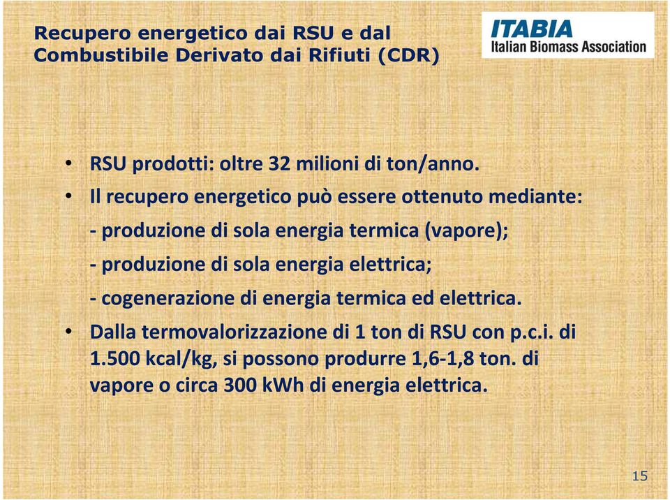 Il recupero energetico può essere ottenuto mediante: - produzione di sola energia termica (vapore); -produzione di