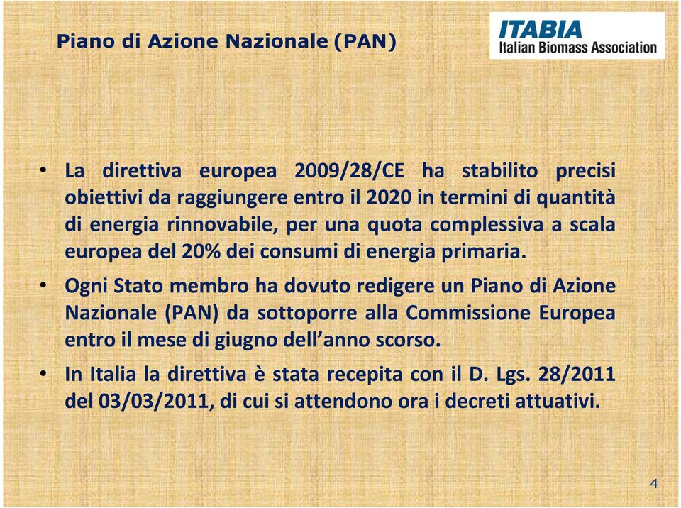 Ogni Stato membro ha dovuto redigere un Piano di Azione Nazionale (PAN) da sottoporre alla Commissione Europea entro il mese di