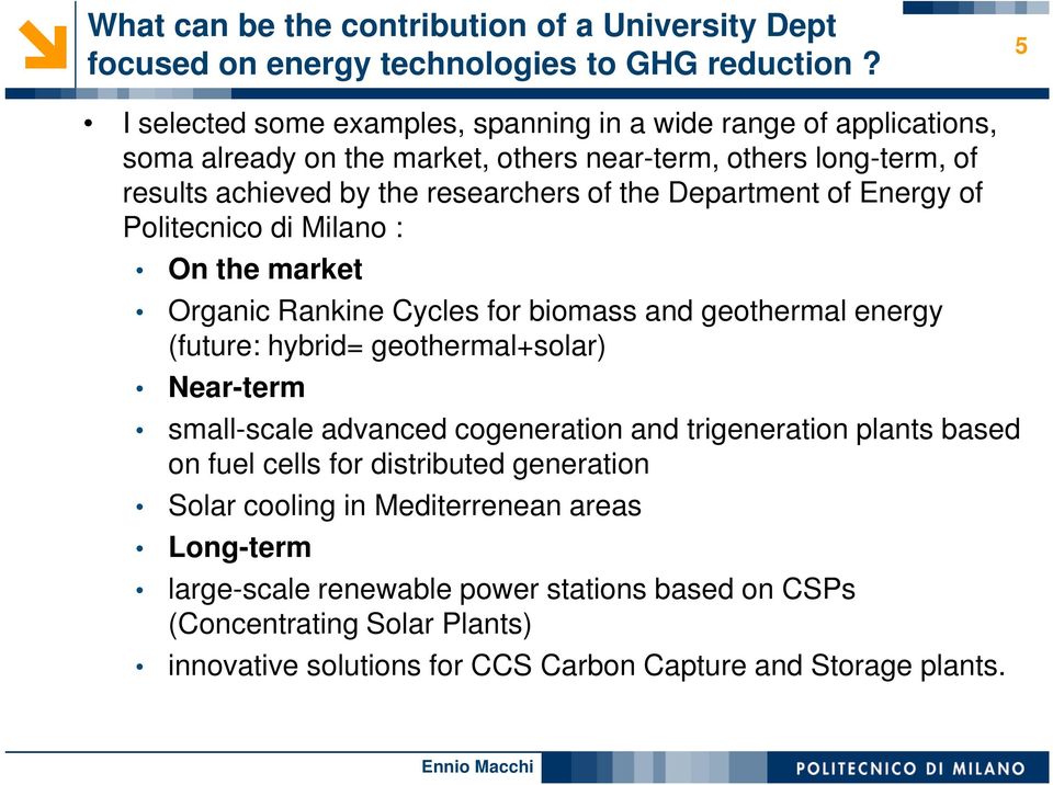 Department of Energy of Politecnico di Milano : On the market Organic Rankine Cycles for biomass and geothermal energy (future: hybrid= geothermal+solar) Near-term small-scale advanced