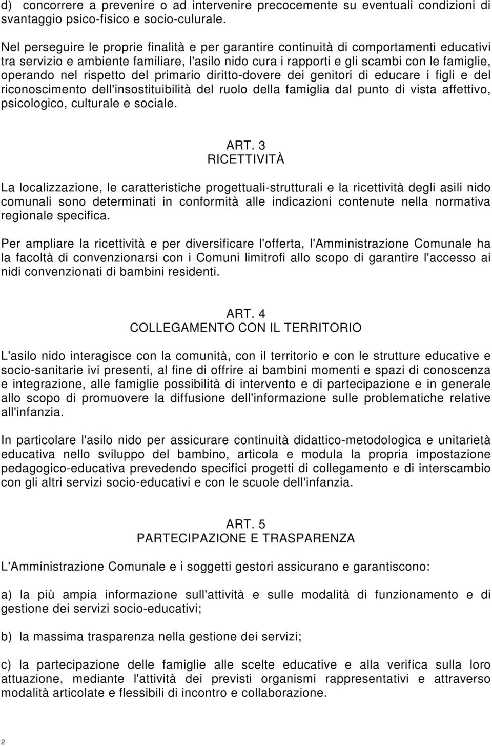 rispetto del primario diritto-dovere dei genitori di educare i figli e del riconoscimento dell'insostituibilità del ruolo della famiglia dal punto di vista affettivo, psicologico, culturale e sociale.