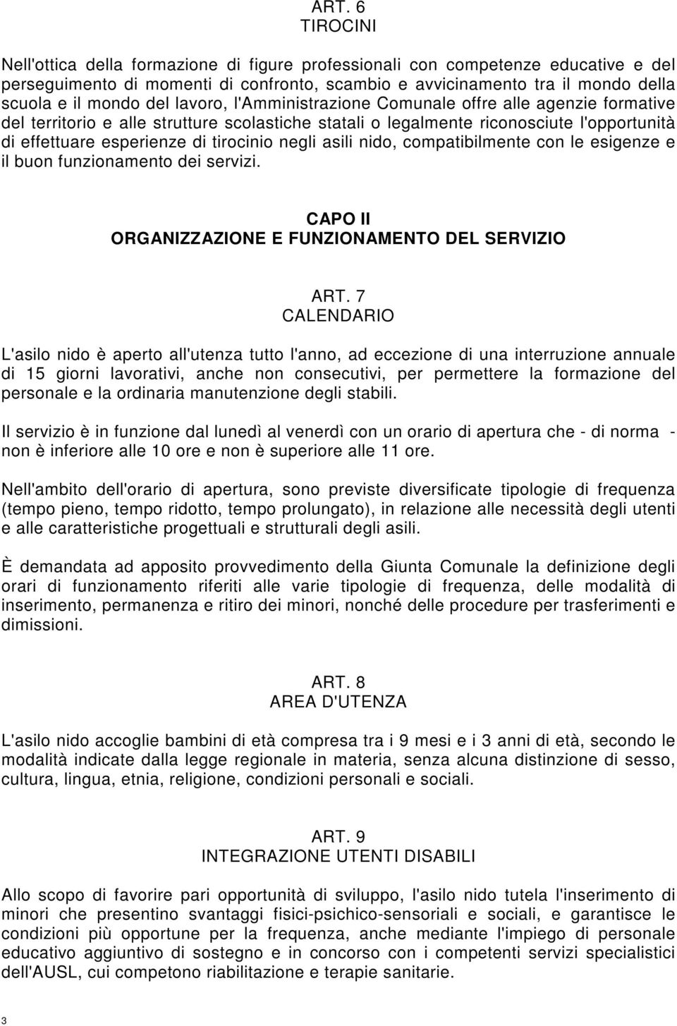 negli asili nido, compatibilmente con le esigenze e il buon funzionamento dei servizi. CAPO II ORGANIZZAZIONE E FUNZIONAMENTO DEL SERVIZIO ART.