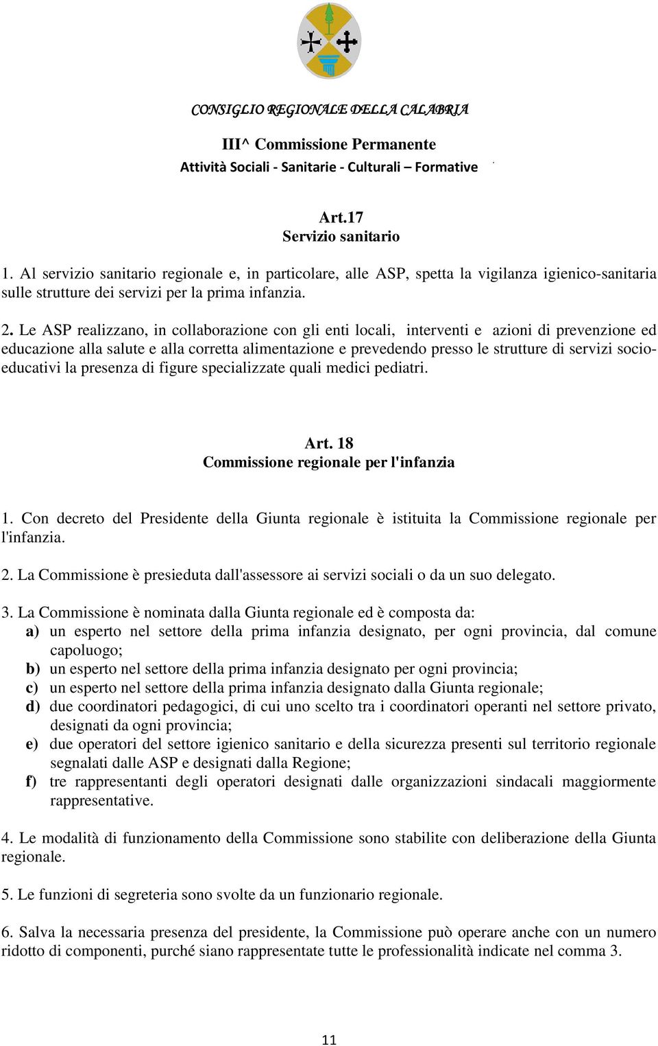 socioeducativi la presenza di figure specializzate quali medici pediatri. Art. 18 Commissione regionale per l'infanzia 1.