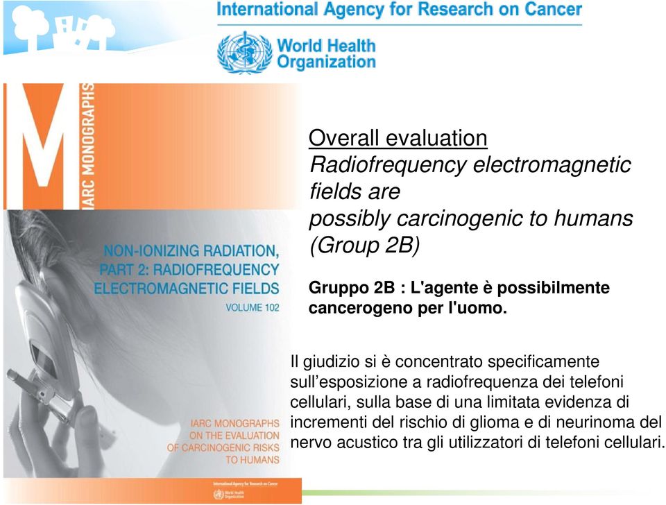 Il giudizio si è concentrato specificamente sull esposizione a radiofrequenza dei telefoni cellulari,